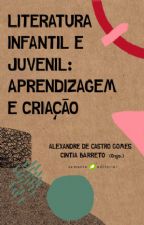 LITERATURA INFANTIL E JUVENIL - APRENDIZAGEM E CRIAÇÃO 